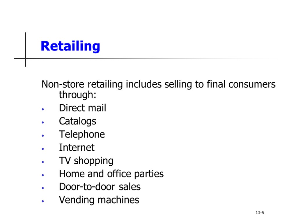 Retailing Non-store retailing includes selling to final consumers through: Direct mail Catalogs Telephone Internet